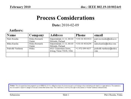 Doc.: IEEE 802.19-10/0024r0 Submission February 2010 Päivi Ruuska, NokiaSlide 1 Process Considerations Notice: This document has been prepared to assist.