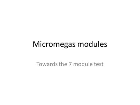 Micromegas modules Towards the 7 module test. Micromegas panels Phase I: ‘Large Prototype’ Micromegas modules were built and tested in beam (2008-2011):
