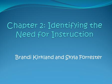 Brandi Kirkland and Skyla Forrester. Is Instruction the Answer? Purpose for identifying the problem is to determine whether instruction should be part.