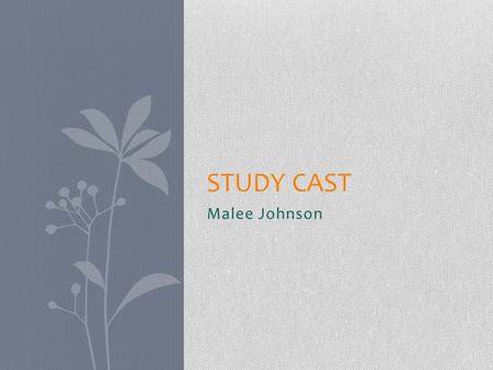 Malee Johnson STUDY CAST. Technology Integration Phase I Computer= object of study Phase II Computer= programming tool Phase III Computer= communication.