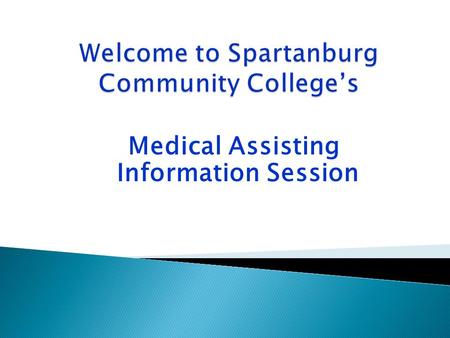 Medical Assisting Information Session.  To be eligible for an application packet: - You must be a current student of Spartanburg Community College -