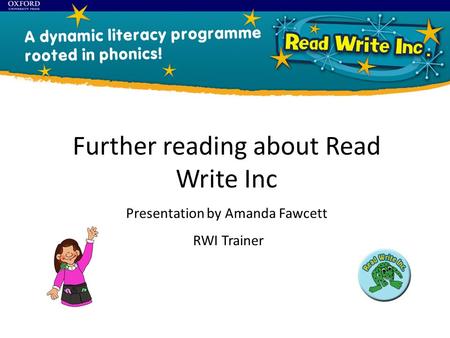 Further reading about Read Write Inc Presentation by Amanda Fawcett RWI Trainer.