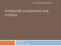 DISTRIBUTED ALGORITHMS AND SYSTEMS Spring 2014 Prof. Jennifer Welch Set 11: Asynchronous Consensus 1.
