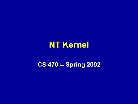 NT Kernel CS 470 -- Spring 2002. Overview Interrupts and Exceptions: Trap Handler Interrupt Request Levels and IRT DPC’s, and APC’s System Service Dispatching.