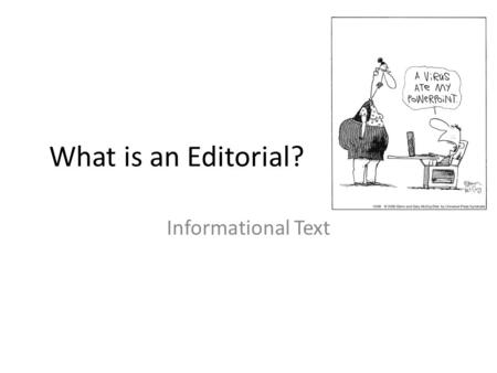 What is an Editorial? Informational Text. What is an Editorial? An article in a publication expressing the opinion of its editors or publishers. A commentary.