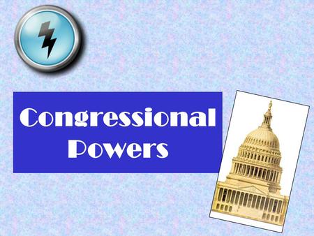 Congressional Powers. Types of Powers Legislative or Non-Legislative Expressed or Implied Investigative Oversight.