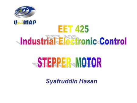 Syafruddin Hasan. STEPPER MOTOR Stepper motors are device that rotate by discrete incremental steps The primary advantage:  they can be controlled almost.