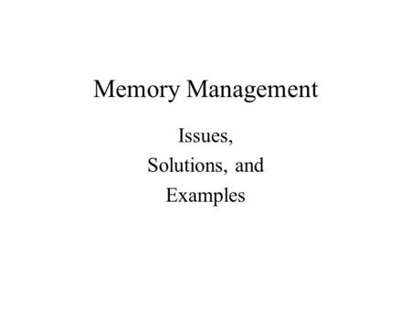 Memory Management Issues, Solutions, and Examples.