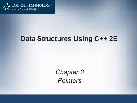 Data Structures Using C++ 2E Chapter 3 Pointers. Data Structures Using C++ 2E2 Objectives Learn about the pointer data type and pointer variables Explore.