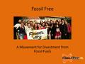 Fossil Free A Movement for Divestment from Fossil Fuels.