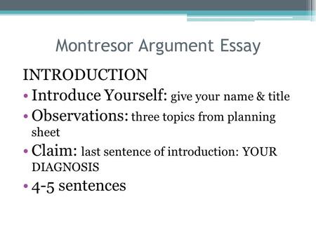 Montresor Argument Essay INTRODUCTION Introduce Yourself: give your name & title Observations: three topics from planning sheet Claim: last sentence of.