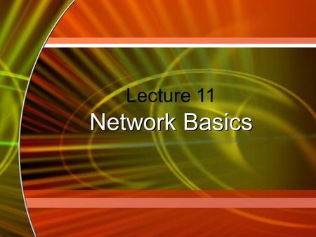 Lecture 11 Network Basics. 2 Network Definition Set of technologies that connects computers –Hardware, software & media Allows users to –communicate and.