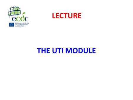 THE UTI MODULE LECTURE. To outline the aims of the UTI module To describe the questionnaires LECTURE OBJECTIVES.