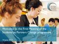 Welcome to the First Meeting of the Students as Partners Change programme 14 June 2012.