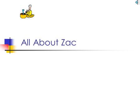  All About Zac My friends My friends Are: My friends Are: Quentin Quentin Andrew T. Andrew T. Jacob Jacob Deon Deon Emily Emily Chelsea Chelsea Daren.