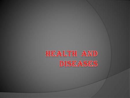 DISEASES AND ITS TYPES  A disease is an illness that effects the health of a person. It is a condition that does not allow the body to function properly.