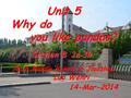 14-Mar-2014 No.6 Middle School in Jiaozhou Luo Wenri Unit 5 Unit 5 Why do Why do you like pandas? you like pandas? Section B 2a-3b Section B 2a-3b.