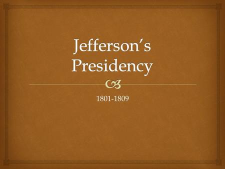 1801-1809.   Washington dies!  U.S. Presidential Election: Adams vs. Jefferson  Federalists  Centralized Powers  Democratic – Republican Party: