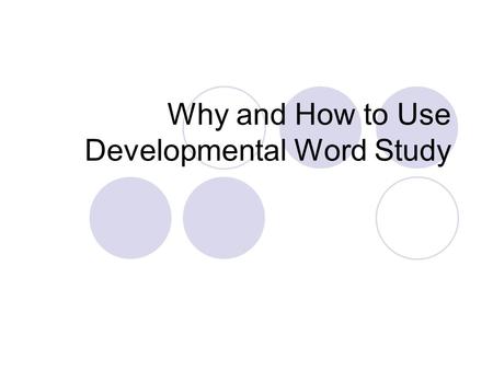 Why and How to Use Developmental Word Study. Sequence Students took a Primary Spelling Inventory to determine their word study level. Students were placed.