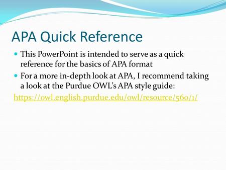 APA Quick Reference This PowerPoint is intended to serve as a quick reference for the basics of APA format For a more in-depth look at APA, I recommend.