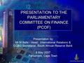 PRESENTATION TO THE PARLIAMENTARY COMMITTEE ON FINANCE (PCOF) Presentation by Mr M Belle - Head: International Relations & CCBG Secretariat, South African.