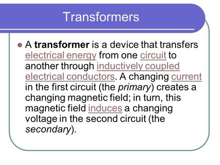 Transformers A transformer is a device that transfers electrical energy from one circuit to another through inductively coupled electrical conductors.
