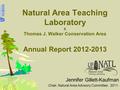 Natural Area Teaching Laboratory & Thomas J. Walker Conservation Area Annual Report 2012-2013 Jennifer Gillett-Kaufman Chair, Natural Area Advisory Committee.
