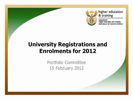 Portfolio Committee 15 February 2012 University Registrations and Enrolments for 2012.