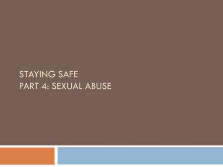 STAYING SAFE PART 4: SEXUAL ABUSE. Community Agreements  Respect  I Statements  Ask Questions  Confidentiality  Step Up/Step Back  One Mic  Take.