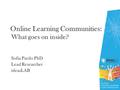 Online Learning Communities: What goes on inside? Sofia Pardo PhD Lead Researcher ideasLAB.