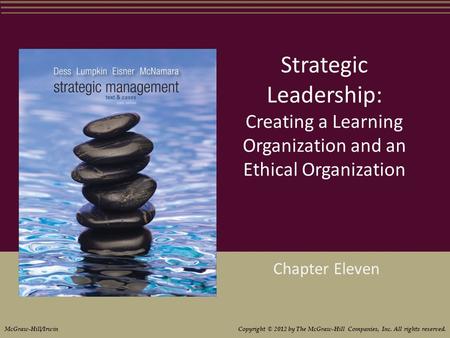 Strategic Leadership: Creating a Learning Organization and an Ethical Organization Chapter Eleven McGraw-Hill/Irwin Copyright © 2012 by The McGraw-Hill.
