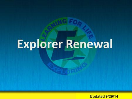 Explorer Renewal 1/2010 Explorer Renewal Updated 9/29/14.