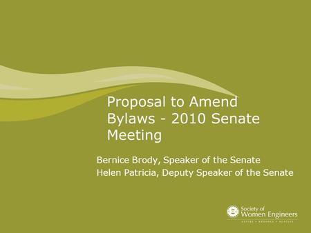 Proposal to Amend Bylaws - 2010 Senate Meeting Bernice Brody, Speaker of the Senate Helen Patricia, Deputy Speaker of the Senate.