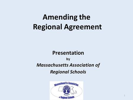 Amending the Regional Agreement Presentationby Massachusetts Association of Regional Schools 1.