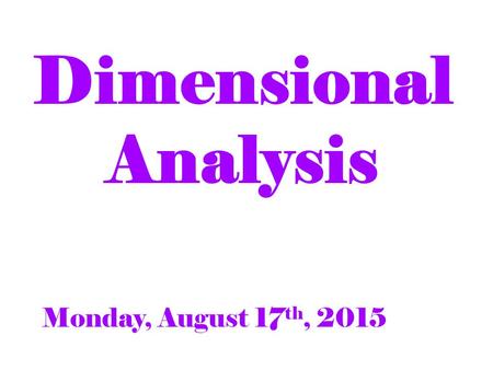 Dimensional Analysis Monday, August 17 th, 2015. What’s the Rule?