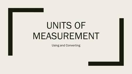 UNITS OF MEASUREMENT Using and Converting. Introduction ■Scientists use the International System of Units (SI), which is an extension of the metric system.