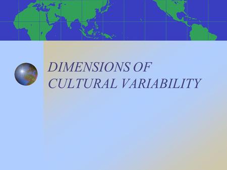 DIMENSIONS OF CULTURAL VARIABILITY. FRAMEWORKS FOR STUDYING CROSS-CULTURAL VARIABILITY * Hall’s concepts of time, space and context * Hofstede’s value.