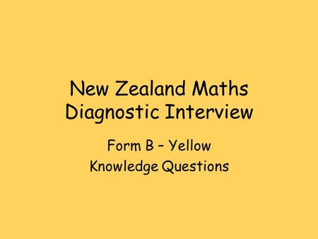New Zealand Maths Diagnostic Interview Form B – Yellow Knowledge Questions.