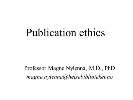 Publication ethics Professor Magne Nylenna, M.D., PhD