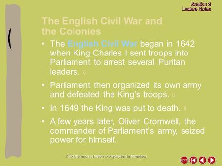 The English Civil War and the Colonies Click the mouse button to display the information. The English Civil War began in 1642 when King Charles I sent.