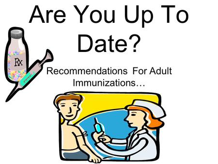Are You Up To Date? Recommendations For Adult Immunizations…