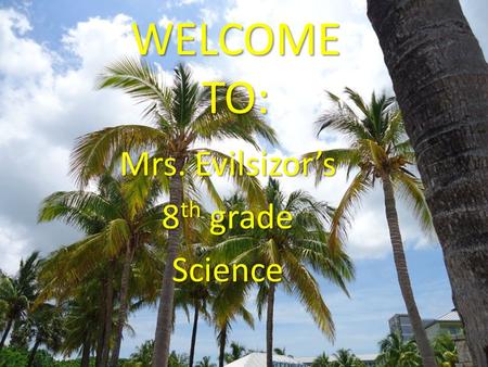 WELCOME TO: Mrs. Evilsizor’s 8 th grade Science. My Birthday is in June My Favorite Color is Blue.