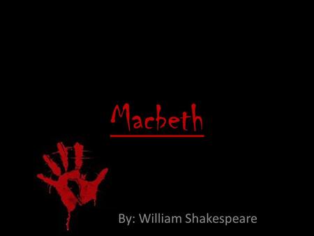 Macbeth By: William Shakespeare. What is the price of power?