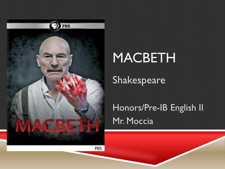 MACBETH Shakespeare Honors/Pre-IB English II Mr. Moccia.