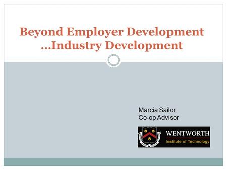 Beyond Employer Development …Industry Development Marcia Sailor Co-op Advisor.