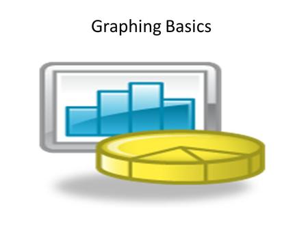 Graphing Basics Graphs are used to organize and analyze collected data. There are four types of graphs that are typically used in science: Data Table.