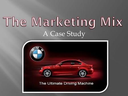 A Case Study.  BMW manufactures high-quality automobiles which come  A variety of styles and designs from cars, SUVs, convertibles and motorcycles 