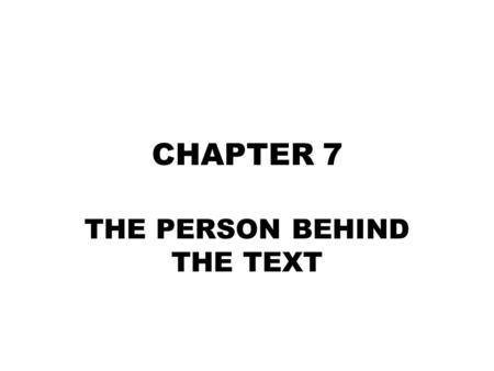 CHAPTER 7 THE PERSON BEHIND THE TEXT. THE STANDARDS Literary Response and Analysis –3.7 Analyze a work of literature, showing how it reflects the heritage,