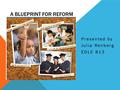 A BLUEPRINT FOR REFORM Presented by Julia Renberg EDLE 813.