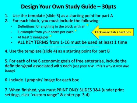 Design Your Own Study Guide – 30pts 1.Use the template (slide 3) as a starting point for part A 2.For each block, you must include the following: -Definitions.